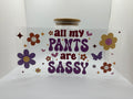 16 oz all my pants are sassy cup
